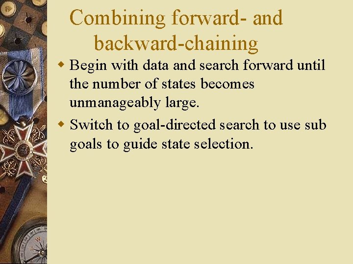Combining forward- and backward-chaining w Begin with data and search forward until the number