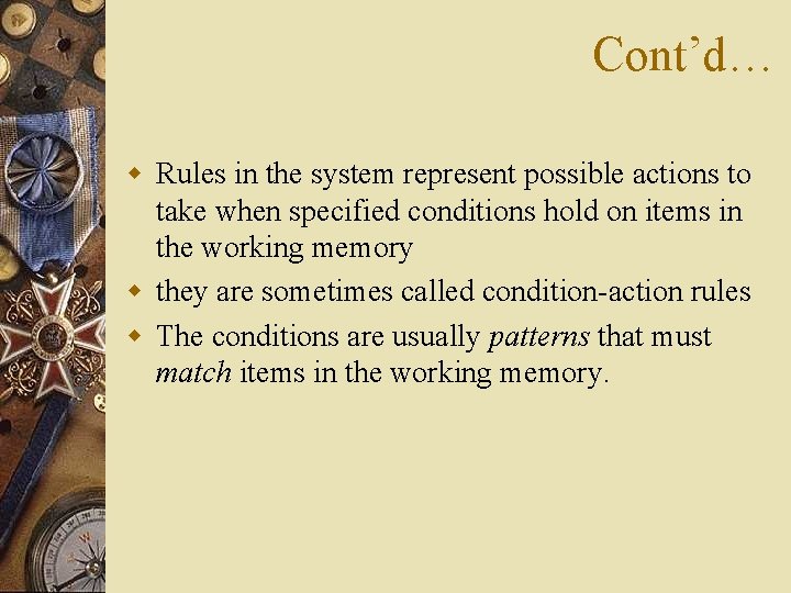 Cont’d… w Rules in the system represent possible actions to take when specified conditions