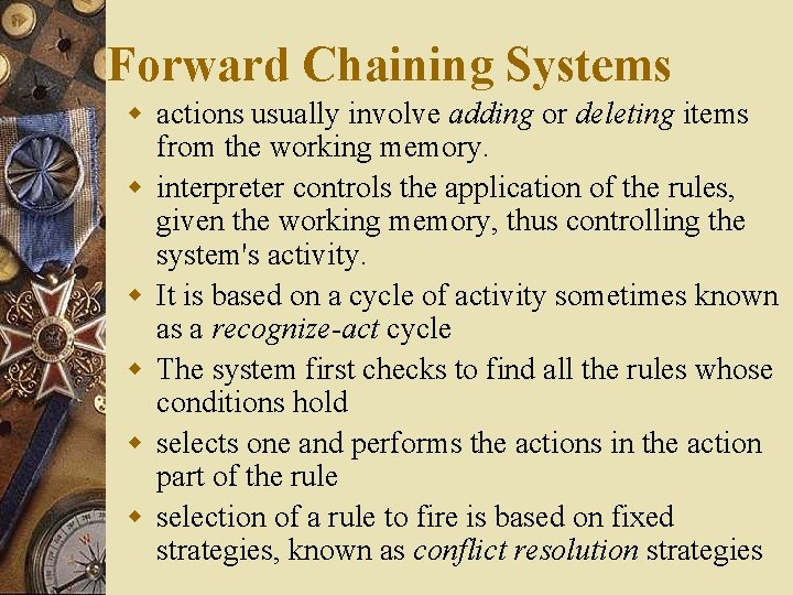 Forward Chaining Systems w actions usually involve adding or deleting items from the working
