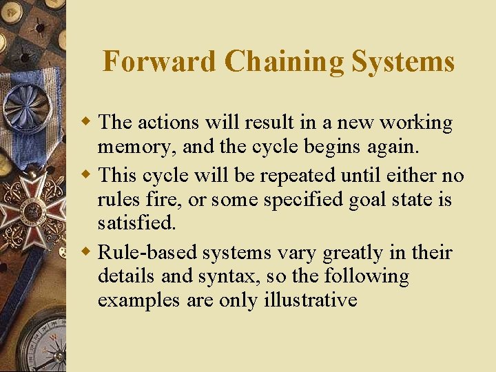 Forward Chaining Systems w The actions will result in a new working memory, and