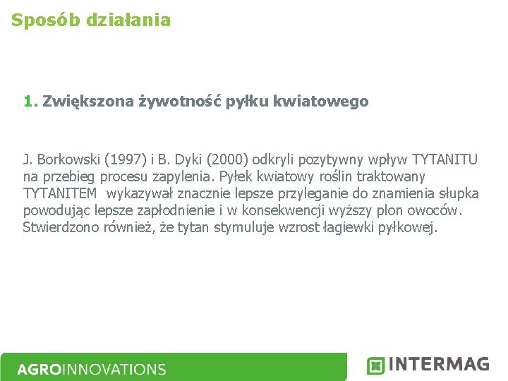 Sposób działania 1. Zwiększona żywotność pyłku kwiatowego J. Borkowski (1997) i B. Dyki (2000)