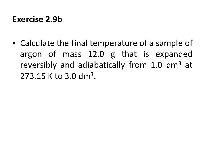 Exercise 2. 9 b • Calculate the final temperature of a sample of argon