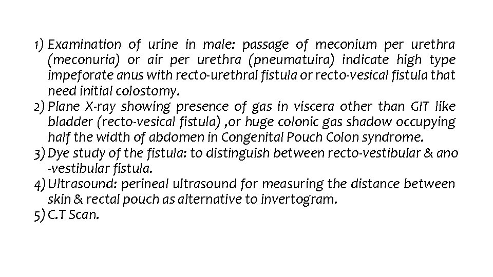 1) Examination of urine in male: passage of meconium per urethra (meconuria) or air