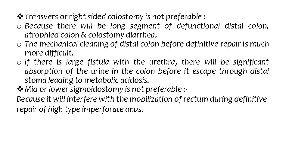  Transvers or right sided colostomy is not preferable : o Because there will