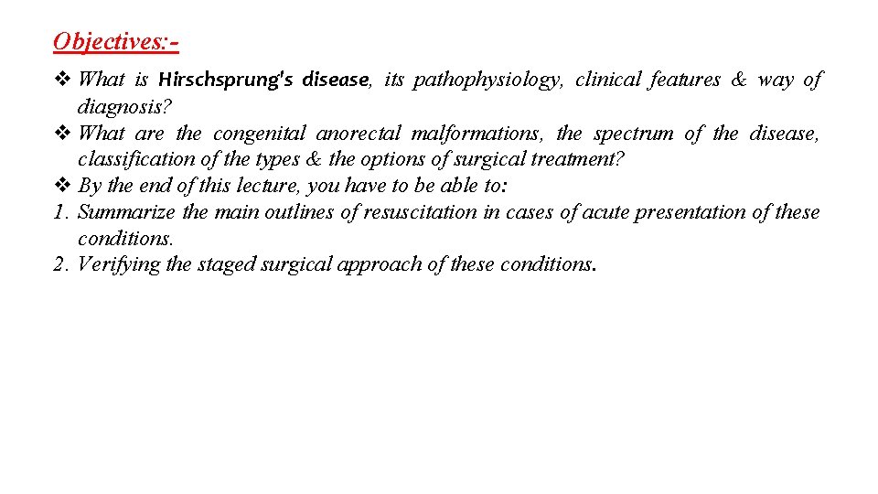 Objectives: What is Hirschsprung's disease, its pathophysiology, clinical features & way of diagnosis? What