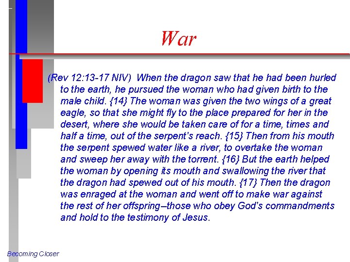 War (Rev 12: 13 -17 NIV) When the dragon saw that he had been