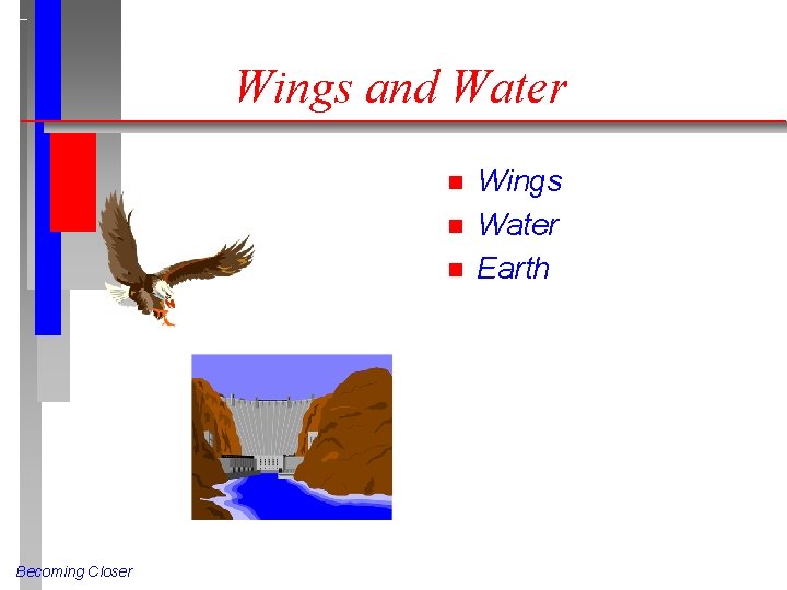 Wings and Water n n n Becoming Closer Wings Water Earth 