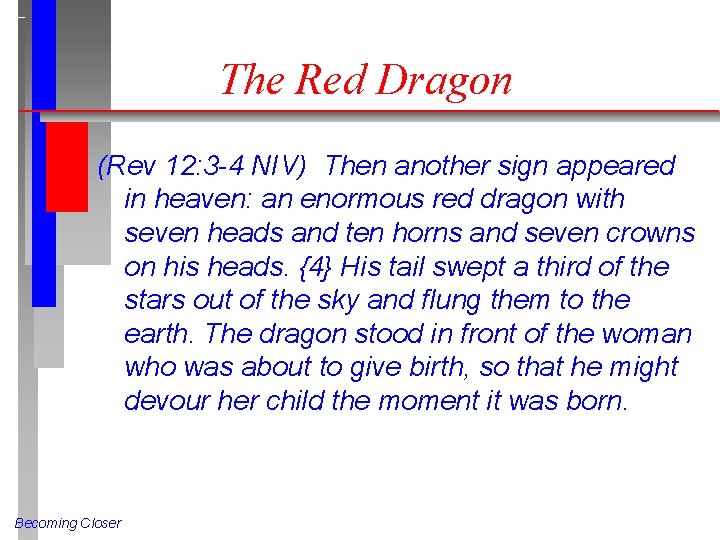 The Red Dragon (Rev 12: 3 -4 NIV) Then another sign appeared in heaven: