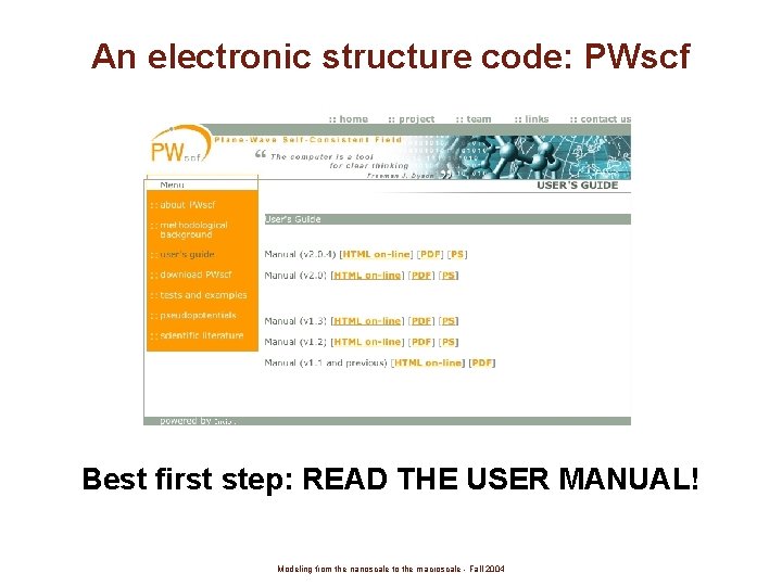 An electronic structure code: PWscf Best first step: READ THE USER MANUAL! Modeling from