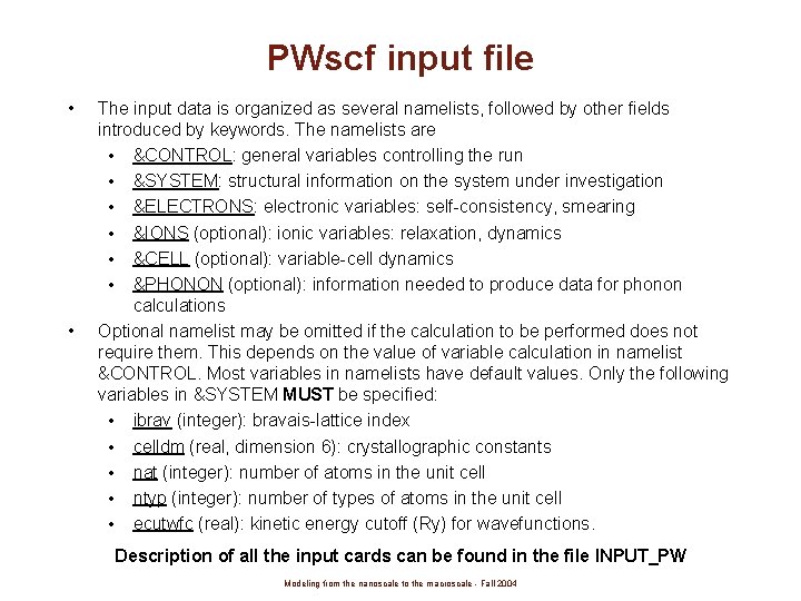 PWscf input file • • The input data is organized as several namelists, followed