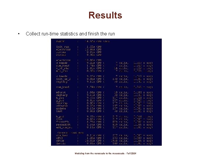 Results • Collect run-time statistics and finish the run Modeling from the nanoscale to