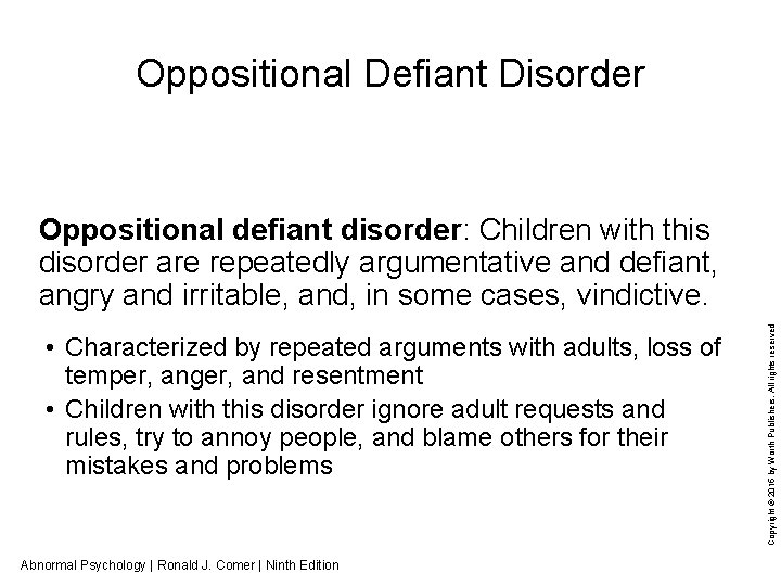 Oppositional Defiant Disorder • Characterized by repeated arguments with adults, loss of temper, anger,