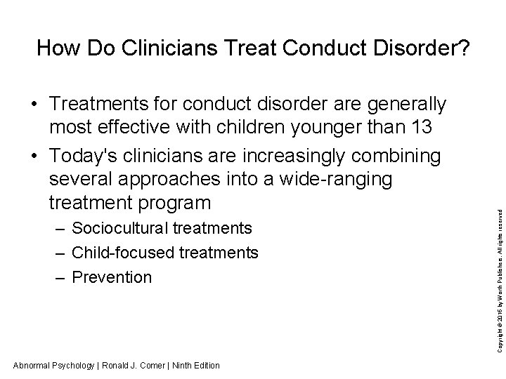  • Treatments for conduct disorder are generally most effective with children younger than