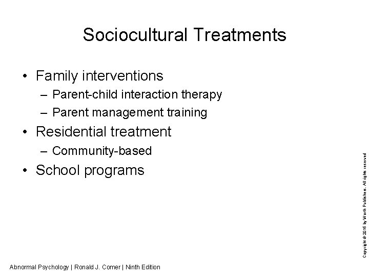 Sociocultural Treatments • Family interventions – Parent child interaction therapy – Parent management training