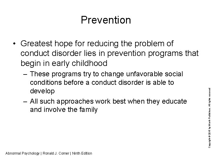 Prevention – These programs try to change unfavorable social conditions before a conduct disorder