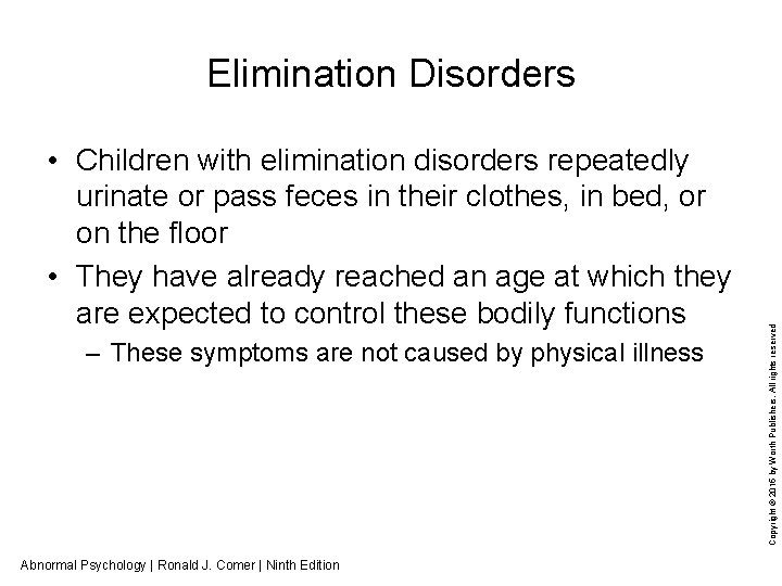  • Children with elimination disorders repeatedly urinate or pass feces in their clothes,