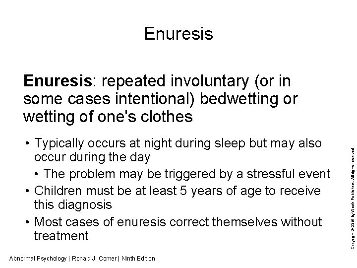 Enuresis • Typically occurs at night during sleep but may also occur during the