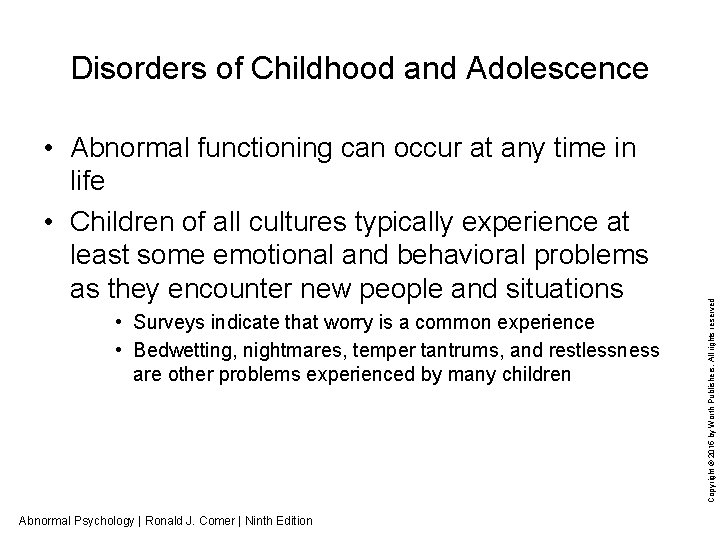  • Abnormal functioning can occur at any time in life • Children of