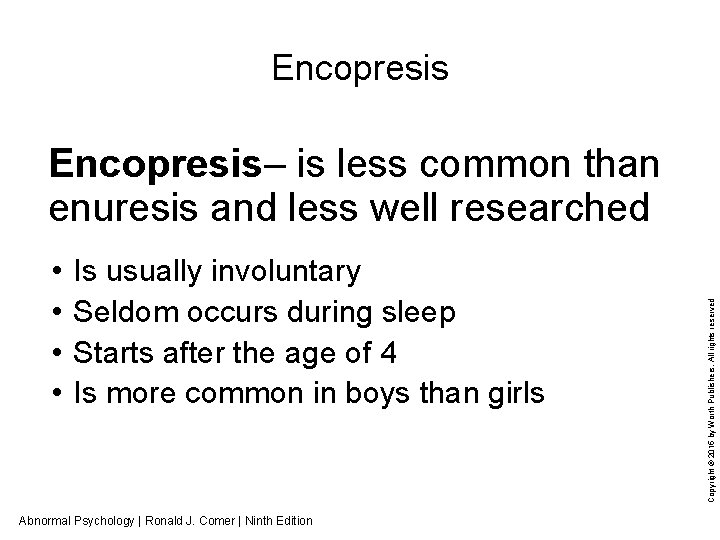 Encopresis • • Is usually involuntary Seldom occurs during sleep Starts after the age