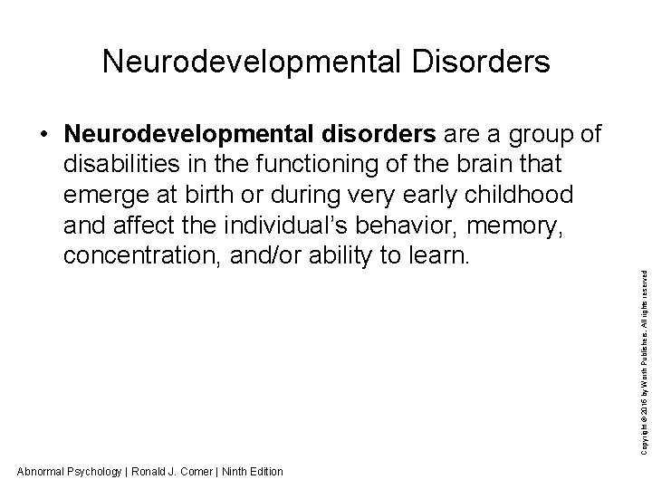 Neurodevelopmental Disorders Copyright © 2015 by Worth Publishers. All rights reserved • Neurodevelopmental disorders