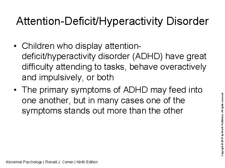  • Children who display attention deficit/hyperactivity disorder (ADHD) have great difficulty attending to