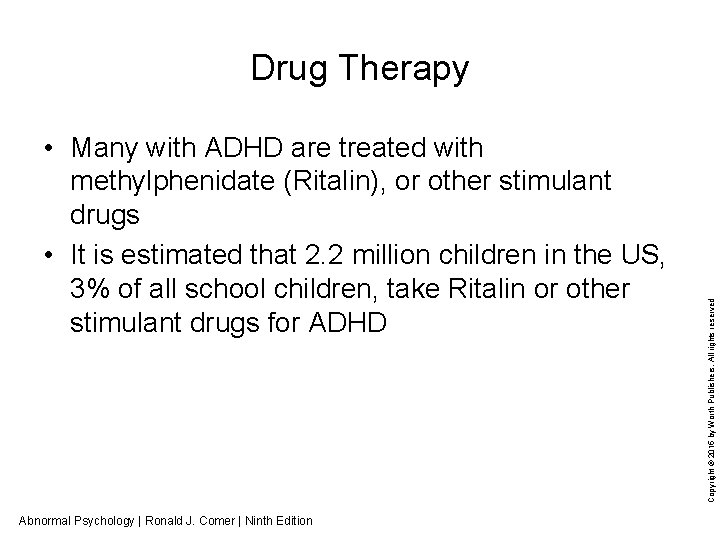  • Many with ADHD are treated with methylphenidate (Ritalin), or other stimulant drugs