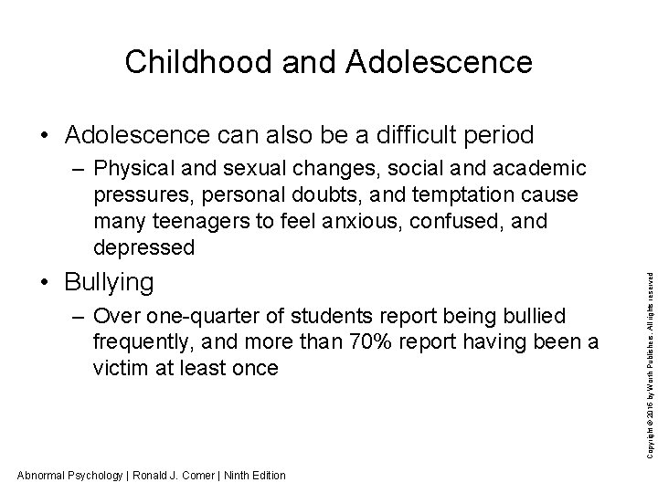 Childhood and Adolescence • Adolescence can also be a difficult period • Bullying –