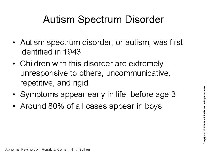  • Autism spectrum disorder, or autism, was first identified in 1943 • Children