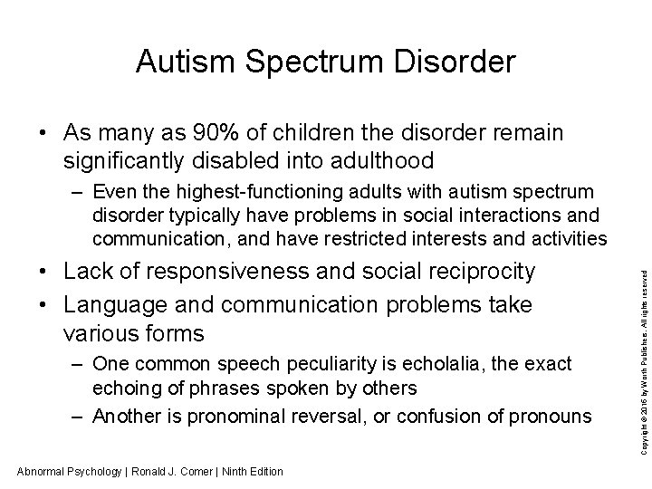 Autism Spectrum Disorder • As many as 90% of children the disorder remain significantly