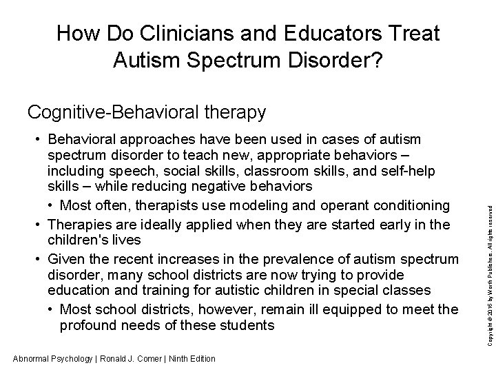 How Do Clinicians and Educators Treat Autism Spectrum Disorder? • Behavioral approaches have been