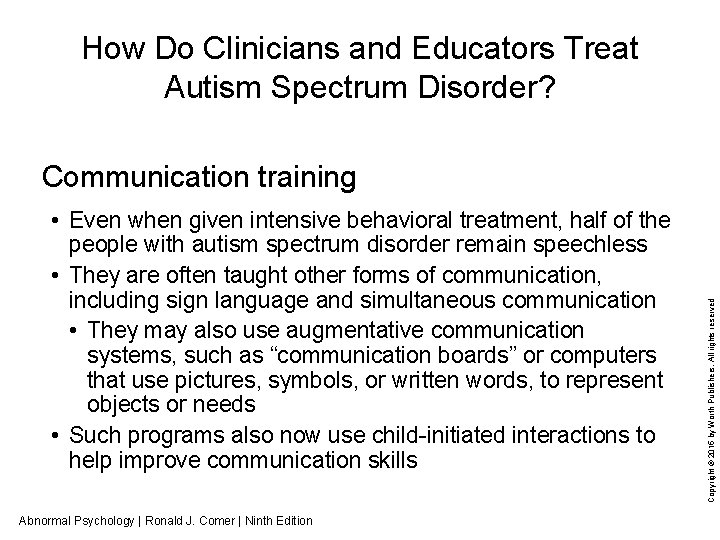 How Do Clinicians and Educators Treat Autism Spectrum Disorder? • Even when given intensive