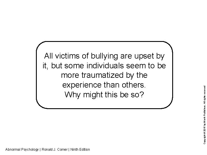 Abnormal Psychology | Ronald J. Comer | Ninth Edition Copyright © 2015 by Worth