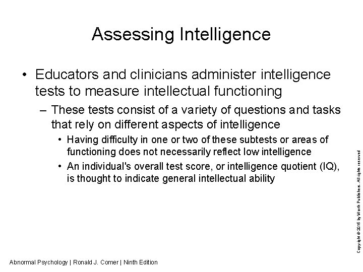 Assessing Intelligence • Educators and clinicians administer intelligence tests to measure intellectual functioning •
