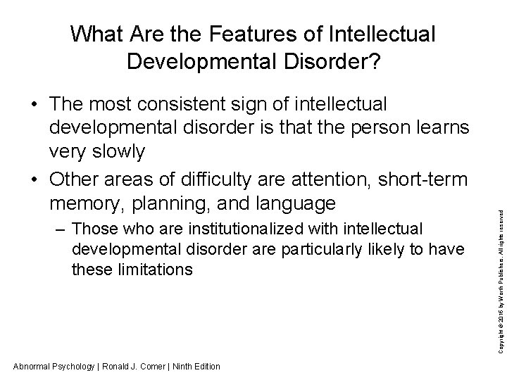  • The most consistent sign of intellectual developmental disorder is that the person