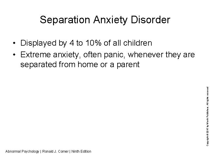 Separation Anxiety Disorder Copyright © 2015 by Worth Publishers. All rights reserved • Displayed