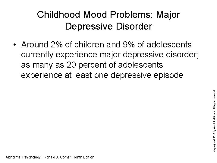 Childhood Mood Problems: Major Depressive Disorder Copyright © 2015 by Worth Publishers. All rights