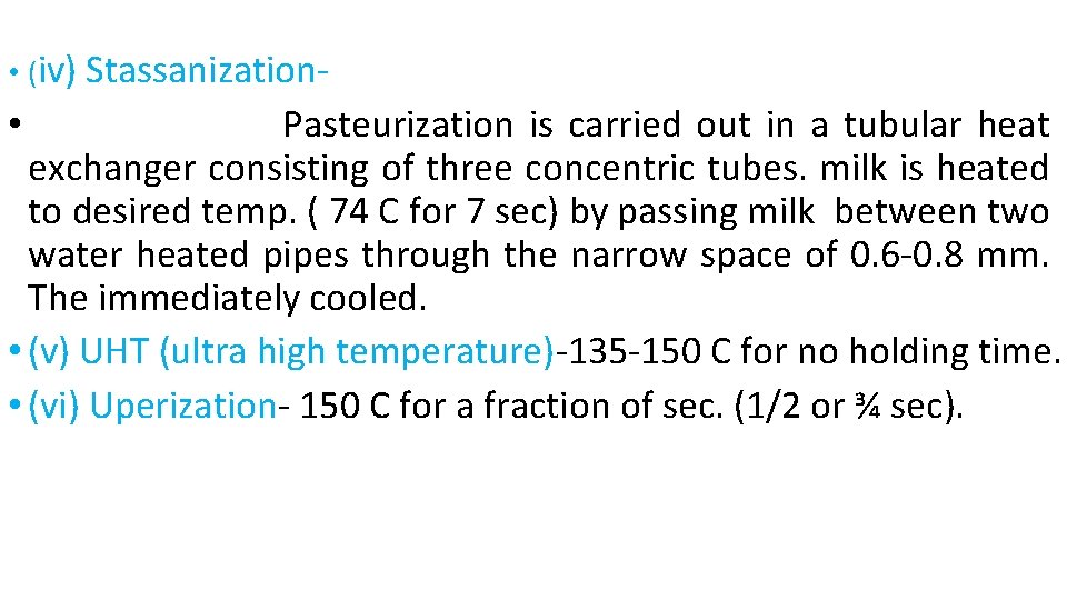  • (iv) Stassanization- Pasteurization is carried out in a tubular heat exchanger consisting