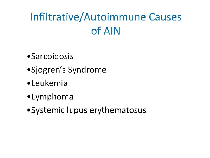 Infiltrative/Autoimmune Causes of AIN • Sarcoidosis • Sjogren’s Syndrome • Leukemia • Lymphoma •