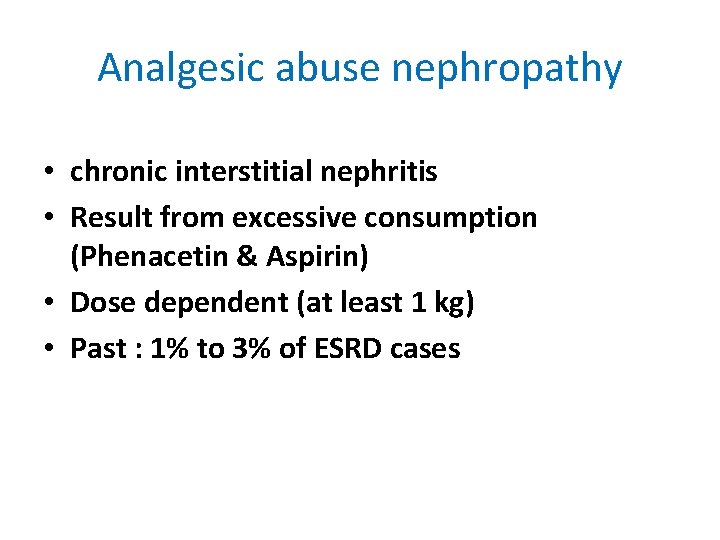 Analgesic abuse nephropathy • chronic interstitial nephritis • Result from excessive consumption (Phenacetin &