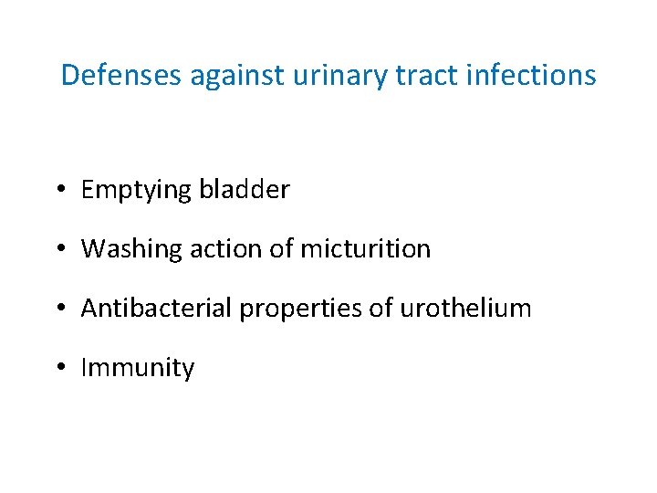 Defenses against urinary tract infections • Emptying bladder • Washing action of micturition •