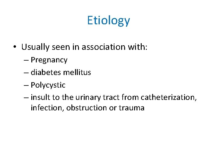 Etiology • Usually seen in association with: – Pregnancy – diabetes mellitus – Polycystic