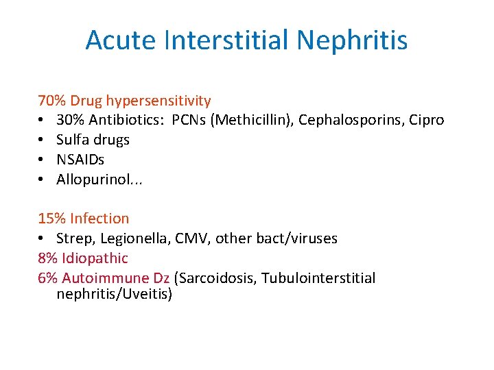Acute Interstitial Nephritis 70% Drug hypersensitivity • 30% Antibiotics: PCNs (Methicillin), Cephalosporins, Cipro •