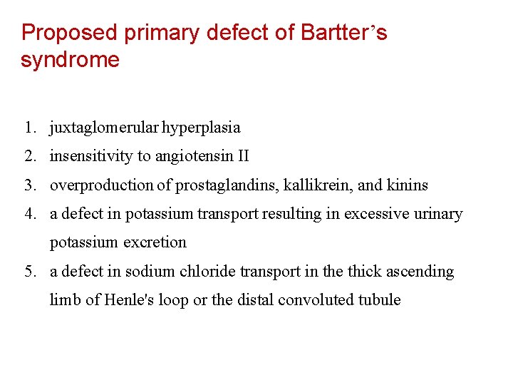 Proposed primary defect of Bartter’s syndrome 1. juxtaglomerular hyperplasia 2. insensitivity to angiotensin II