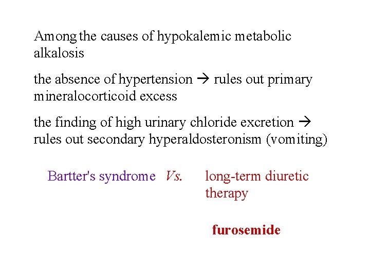 Among the causes of hypokalemic metabolic alkalosis the absence of hypertension rules out primary