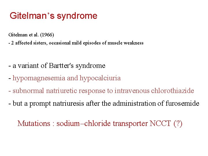 Gitelman’s syndrome Gitelman et al. (1966) - 2 affected sisters, occasional mild episodes of