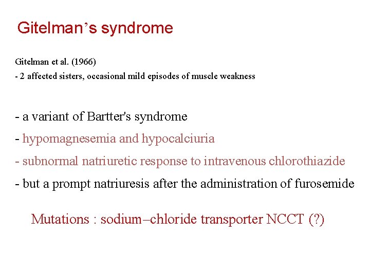 Gitelman’s syndrome Gitelman et al. (1966) - 2 affected sisters, occasional mild episodes of