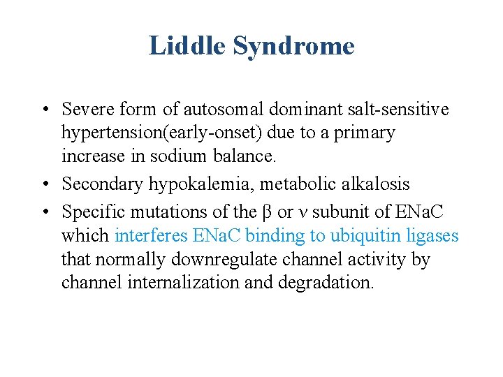 Liddle Syndrome • Severe form of autosomal dominant salt-sensitive hypertension(early-onset) due to a primary