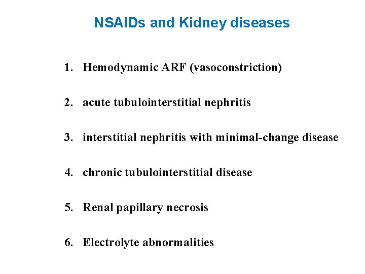 NSAIDs and Kidney diseases 1. Hemodynamic ARF (vasoconstriction) 2. acute tubulointerstitial nephritis 3. interstitial