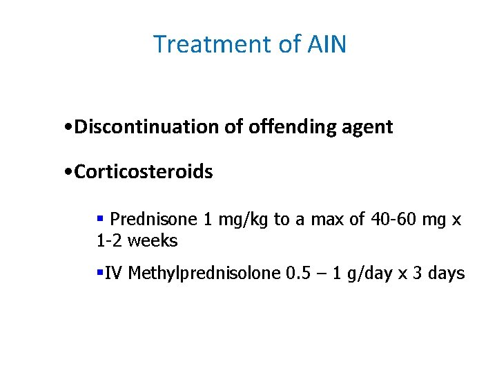 Treatment of AIN • Discontinuation of offending agent • Corticosteroids § Prednisone 1 mg/kg