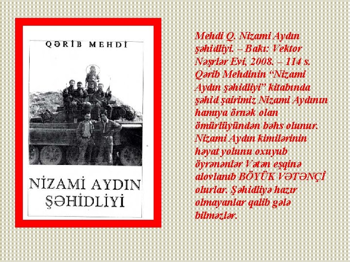 Mehdi Q. Nizami Aydın şəhidliyi. – Bakı: Vektor Nəşrlər Evi, 2008. – 114 s.